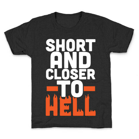 Short and Closer To Hell Kids T-Shirt