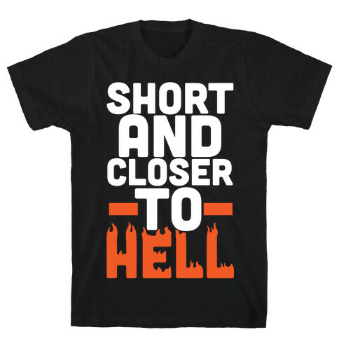 Short and Closer To Hell T-Shirt