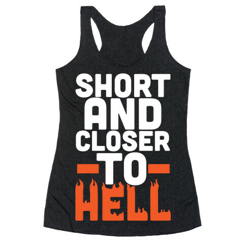 Short and Closer To Hell Racerback Tank Top