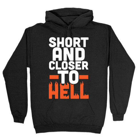 Short and Closer To Hell Hooded Sweatshirt