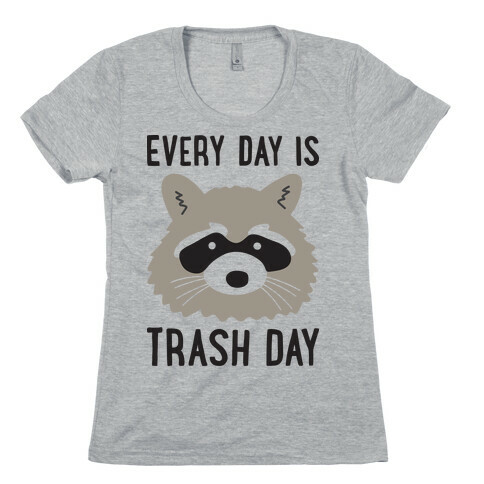 Every Day Is Trash Day Raccoon Womens T-Shirt