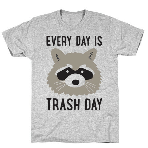 Every Day Is Trash Day Raccoon T-Shirt