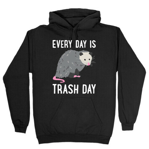 Every Day Is Trash Day Opossum Hooded Sweatshirt