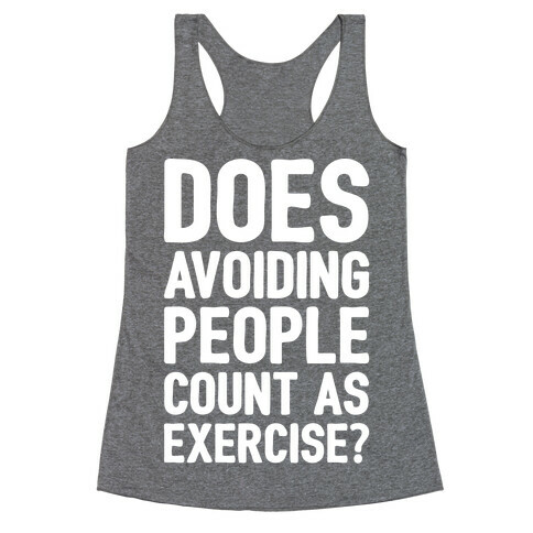 Does Avoiding People Count As Exercise White Print Racerback Tank Top