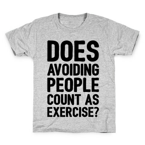 Does Avoiding People Count As Exercise Kids T-Shirt