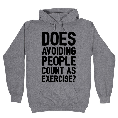 Does Avoiding People Count As Exercise Hooded Sweatshirt