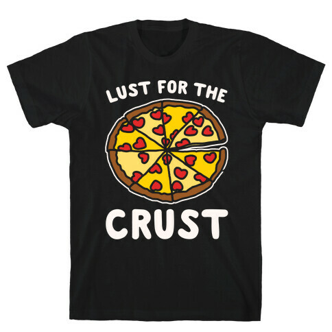 Lust For The Crust White Print T-Shirt