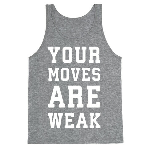 Your Moves Are Weak Tank Top