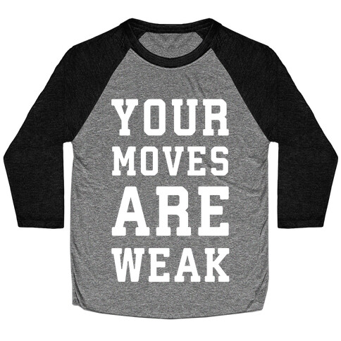 Your Moves Are Weak Baseball Tee