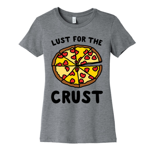 Lust For The Crust Womens T-Shirt