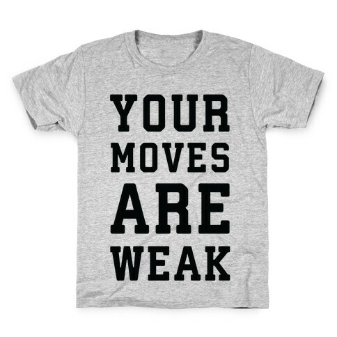 Your Moves Are Weak Kids T-Shirt