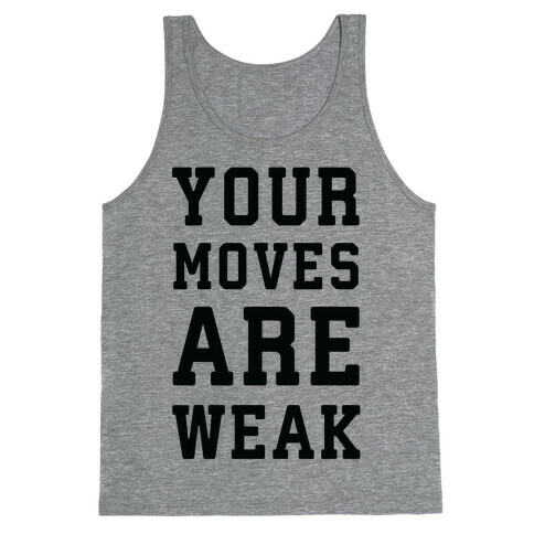 Your Moves Are Weak Tank Top