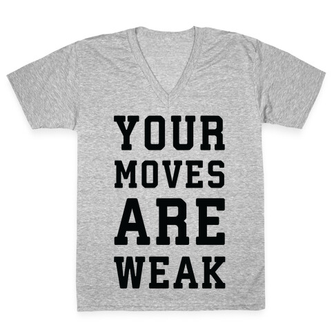 Your Moves Are Weak V-Neck Tee Shirt
