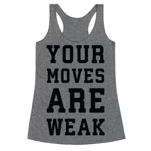 Your Moves Are Weak Racerback Tank Top