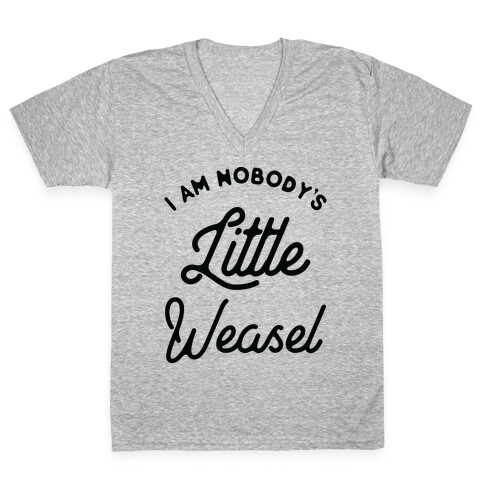 I'm Nobody's Little Weasel V-Neck Tee Shirt