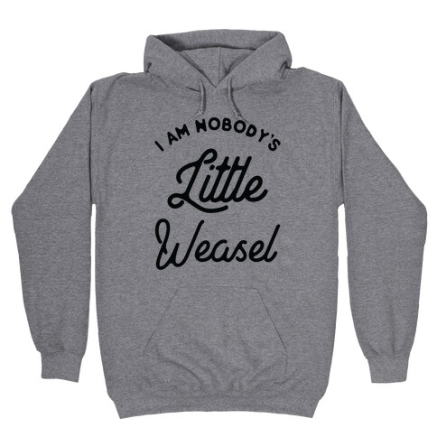 I'm Nobody's Little Weasel Hooded Sweatshirt