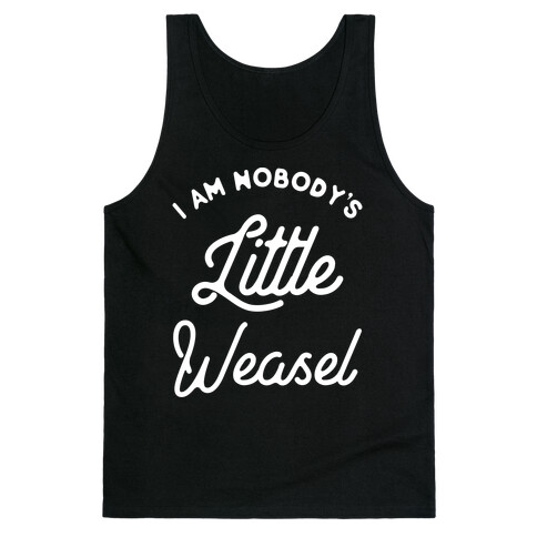 I'm Nobody's Little Weasel Tank Top