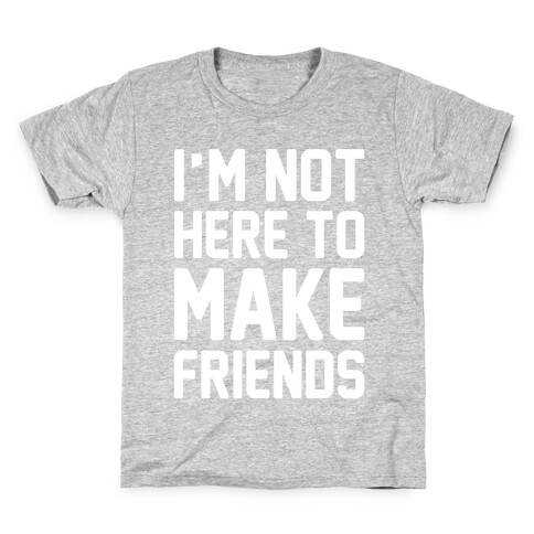 I'm Not Here To Make Friends White Print Kids T-Shirt