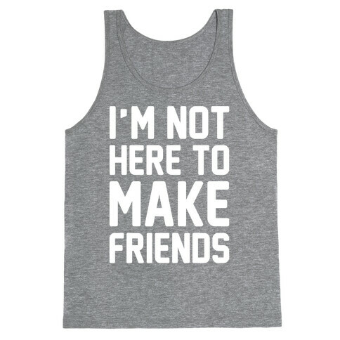 I'm Not Here To Make Friends White Print Tank Top