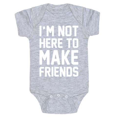 I'm Not Here To Make Friends White Print Baby One-Piece