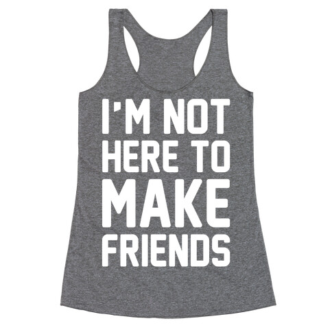 I'm Not Here To Make Friends White Print Racerback Tank Top