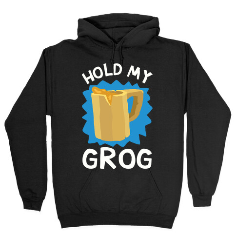 Hold My Grog Hooded Sweatshirt