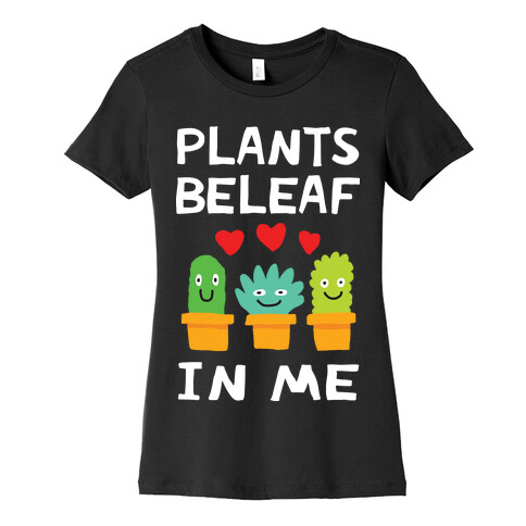 Plants Beleaf In Me Womens T-Shirt