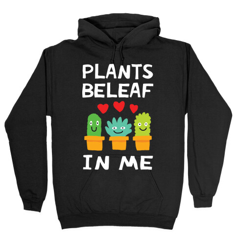 Plants Beleaf In Me Hooded Sweatshirt