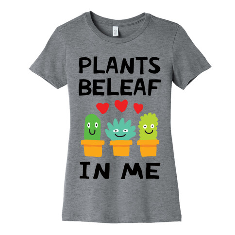 Plants Beleaf In Me Womens T-Shirt