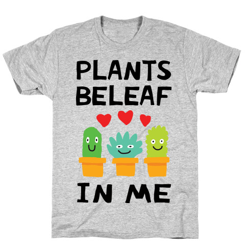 Plants Beleaf In Me T-Shirt