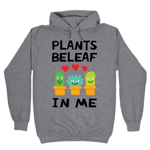 Plants Beleaf In Me Hooded Sweatshirt