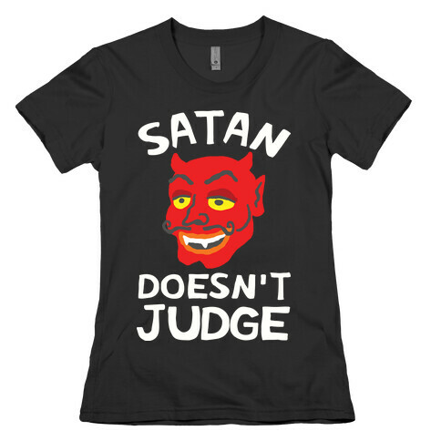 Satan Doesn't Judge Womens T-Shirt