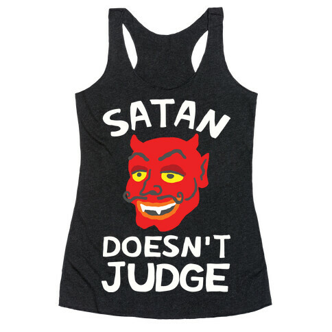 Satan Doesn't Judge Racerback Tank Top