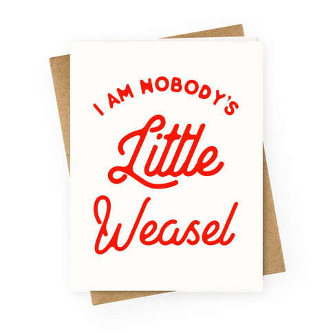 I'm Nobody's Little Weasel Greeting Card