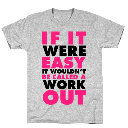 If It Were Easy It Wouldn't Be Called a Workout T-Shirt