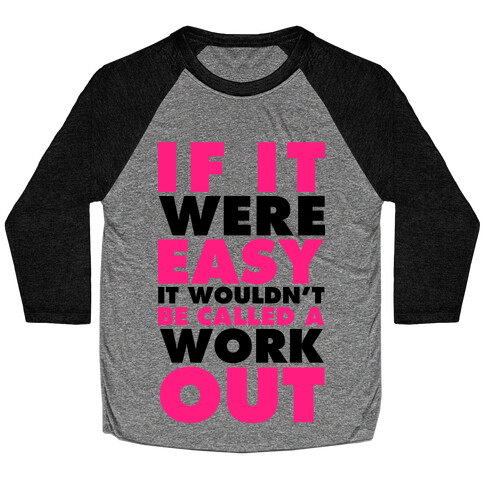 If It Were Easy It Wouldn't Be Called a Workout Baseball Tee