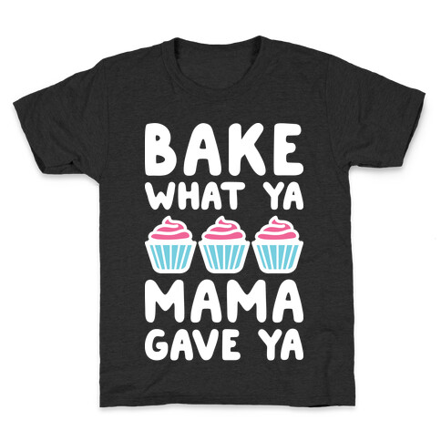 Bake What Ya Mama Gave Ya Kids T-Shirt