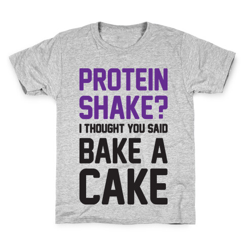Protein Shake? I Thought You Said Bake A Cake Kids T-Shirt