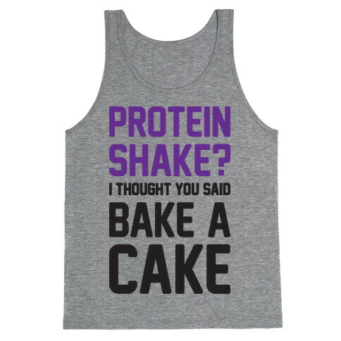 Protein Shake? I Thought You Said Bake A Cake Tank Top