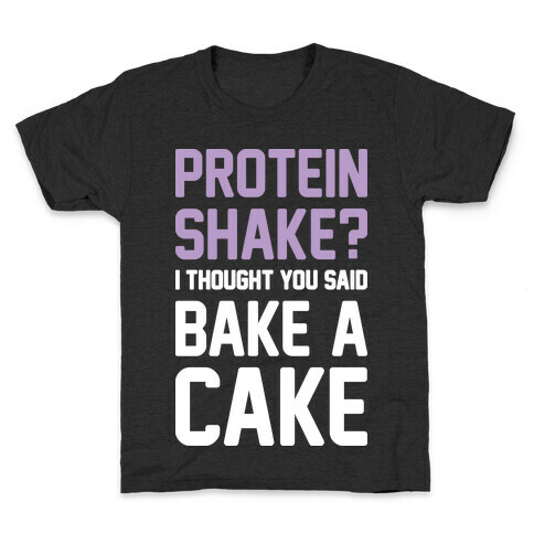 Protein Shake? I Thought You Said Bake A Cake Kids T-Shirt