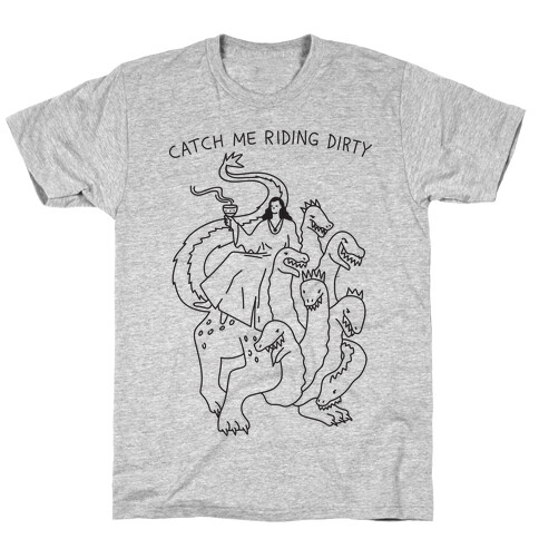 Catch Me Riding Dirty Mother of Harlots T-Shirt