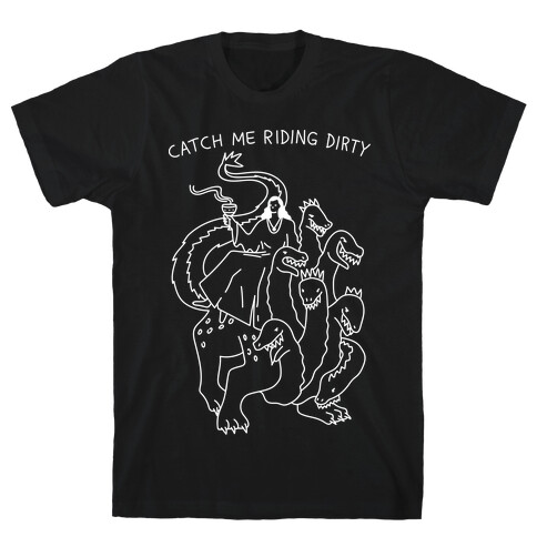 Catch Me Riding Dirty Mother of Harlots T-Shirt