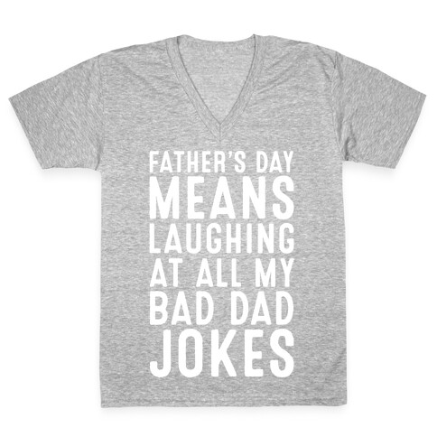 Father's Day Means Laughing At All My Bad Dad Jokes White Print V-Neck Tee Shirt