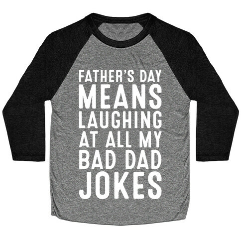Father's Day Means Laughing At All My Bad Dad Jokes White Print Baseball Tee