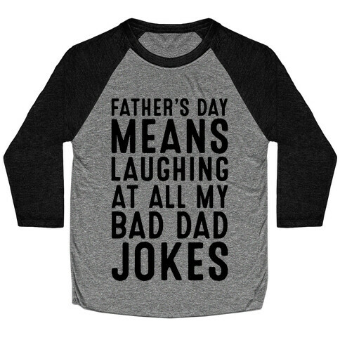 Father's Day Means Laughing At All My Bad Dad Jokes Baseball Tee