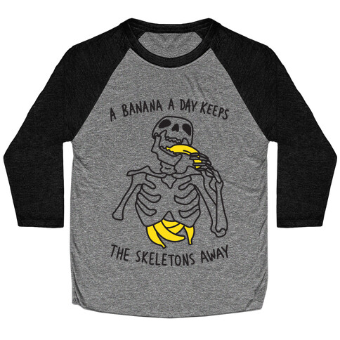 A Banana A Day Keeps The Skeletons Away Baseball Tee
