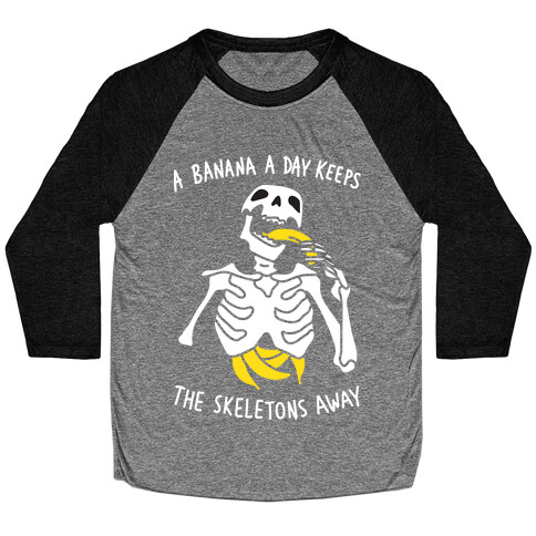 A Banana A Day Keeps The Skeletons Away Baseball Tee