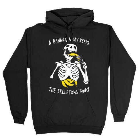 A Banana A Day Keeps The Skeletons Away Hooded Sweatshirt