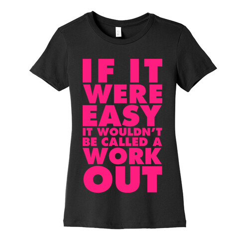 If It Were Easy It Wouldn't Be Called a Workout Womens T-Shirt