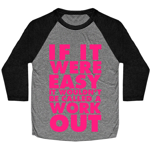 If It Were Easy It Wouldn't Be Called a Workout Baseball Tee